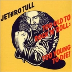 Jethro Tull - Too Old to Rock 'n' Roll: Too Young to Die cover