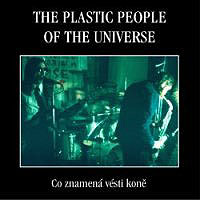 Plastic People Of The Universe, The - Co znamená vésti koně cover