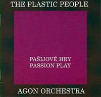 Plastic People Of The Universe, The - Pašijové hry / Passion Play (Live The Plastic People Of The Universe & Agon Orchestra) cover