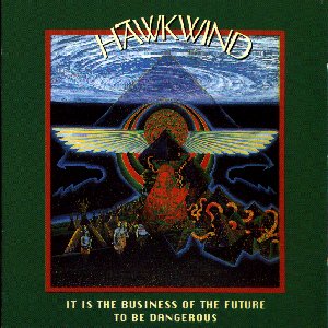 Hawkwind - It Is the Business of the Future to Be Dangerous cover