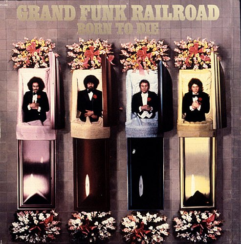 Grand Funk Railroad - Born To Die cover