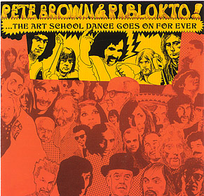 Brown, Pete - Pete Brown & Piblokto! - Things may come and things may go, but the art school dance goes on forever cover