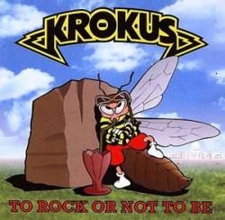 Krokus - To Rock or Not to Be cover